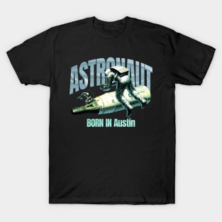 Astronaut Born In Austin T-Shirt